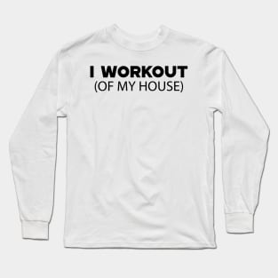 Stay at home - I workout of my house Long Sleeve T-Shirt